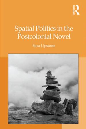 Cover of the book Spatial Politics in the Postcolonial Novel by Matthew Leggatt