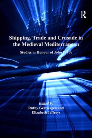 Cover of the book Shipping, Trade and Crusade in the Medieval Mediterranean by Peter Sluglett, Andrew Currie