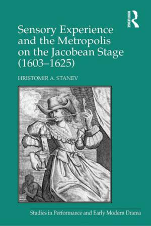Cover of the book Sensory Experience and the Metropolis on the Jacobean Stage (1603–1625) by 