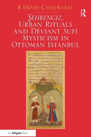 Cover of the book Sehrengiz, Urban Rituals and Deviant Sufi Mysticism in Ottoman Istanbul by Ehud Benor
