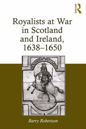 Cover of the book Royalists at War in Scotland and Ireland, 1638–1650 by Tim Stapenhurst