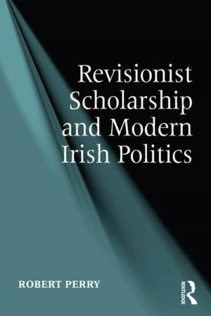 Cover of the book Revisionist Scholarship and Modern Irish Politics by S. Alexander Haslam, Stephen D. Reicher, Michael J. Platow