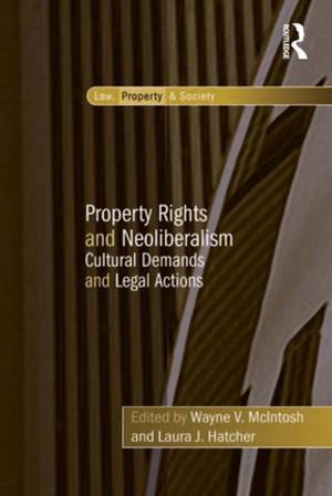 Cover of the book Property Rights and Neoliberalism by Mr Phil Gadsby, Phil Gadsby, Mr Mike Harrison, Mike Harrison