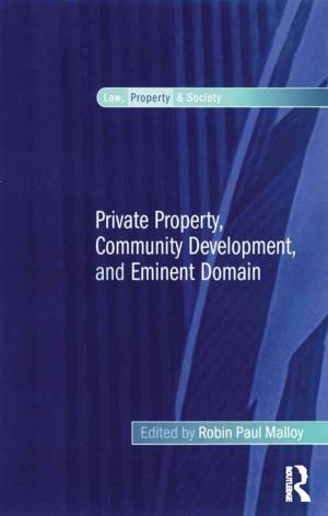 Cover of the book Private Property, Community Development, and Eminent Domain by Oliver Furley, Roy May