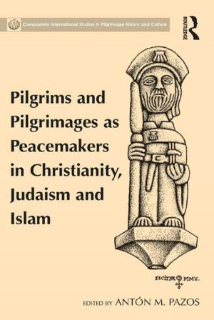 bigCover of the book Pilgrims and Pilgrimages as Peacemakers in Christianity, Judaism and Islam by 