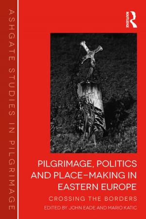 Cover of the book Pilgrimage, Politics and Place-Making in Eastern Europe by Meena Thuraisingham