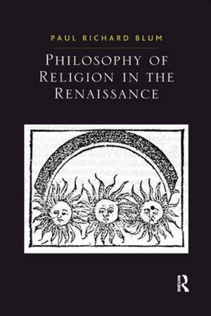 Cover of the book Philosophy of Religion in the Renaissance by Adrienne E Gavin, Carolyn W de la L Oulton, SueAnn Schatz, Vybarr Cregan-Reid