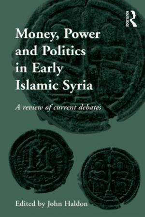 Cover of the book Money, Power and Politics in Early Islamic Syria by Dennis M. Drew, Donald M Snow