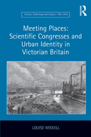 Cover of the book Meeting Places: Scientific Congresses and Urban Identity in Victorian Britain by 