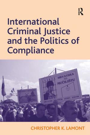 Cover of the book International Criminal Justice and the Politics of Compliance by Bev Taylor, Karen Francis