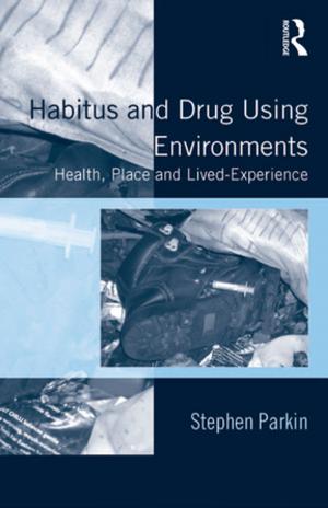 Cover of the book Habitus and Drug Using Environments by C Gregory Dale, Anne McBride, Benjamin A Herman