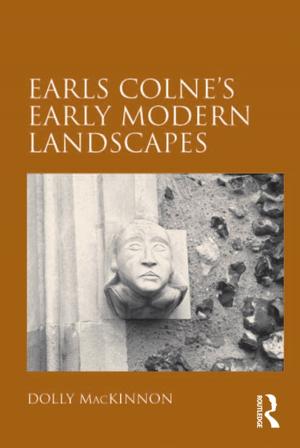 Cover of the book Earls Colne's Early Modern Landscapes by Melissa Hawkins, Kenneth Backman, Francis A Mcguire