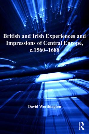 Cover of the book British and Irish Experiences and Impressions of Central Europe, c.1560–1688 by M. V. Nadkarni, N. Sivanna, Lavanya Suresh