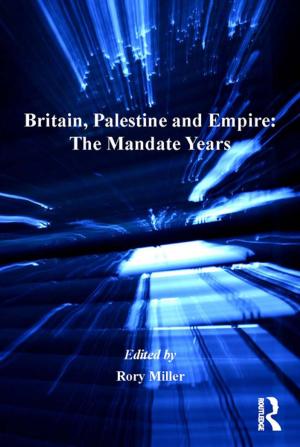 Cover of the book Britain, Palestine and Empire: The Mandate Years by Jochen Vollmann, Verena Sandow, Jan Schildmann