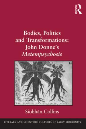 Cover of the book Bodies, Politics and Transformations: John Donne's Metempsychosis by Lee Gunderson, Dennis Murphy Odo, Reginald Arthur D'Silva