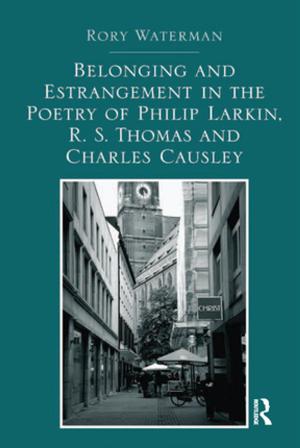 bigCover of the book Belonging and Estrangement in the Poetry of Philip Larkin, R.S. Thomas and Charles Causley by 