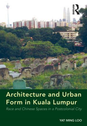 Cover of the book Architecture and Urban Form in Kuala Lumpur by Kathleen Valtonen