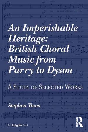 Cover of the book An Imperishable Heritage: British Choral Music from Parry to Dyson by Dr D. Bruno Starrs