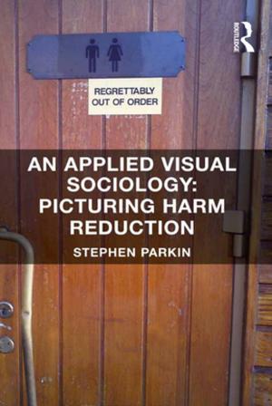 Cover of the book An Applied Visual Sociology: Picturing Harm Reduction by Geoff Thompson