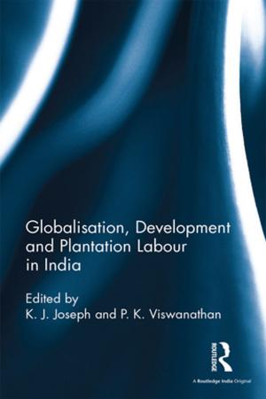 Cover of the book Globalisation, Development and Plantation Labour in India by David F O'Connell, Bruce Carruth, Deborah Bevvino