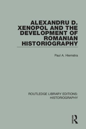 Cover of Alexandru D. Xenopol and the Development of Romanian Historiography