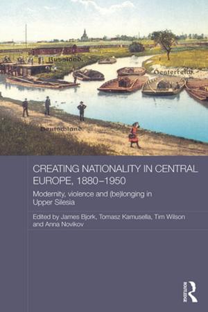 Cover of the book Creating Nationality in Central Europe, 1880-1950 by Gladeana McMahon, Stephen Palmer, Christine Wilding