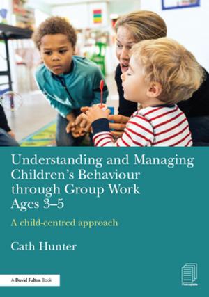 Cover of the book Understanding and Managing Children's Behaviour through Group Work Ages 3-5 by 