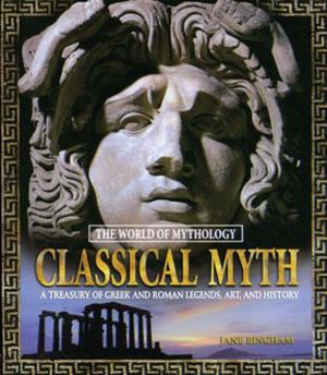 Cover of the book Classical Myth: A Treasury of Greek and Roman Legends, Art, and History by Dominic Rainsford