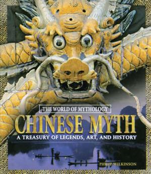 Cover of the book Chinese Myth: A Treasury of Legends, Art, and History by Gijs van Wulfen