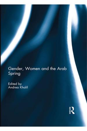 Cover of the book Gender, Women and the Arab Spring by Nancy File, Jennifer J. Mueller, Debora Basler Wisneski, Andrew J. Stremmel