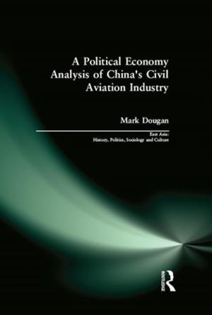 Cover of the book A Political Economy Analysis of China's Civil Aviation Industry by Valerie Pellatt, Eric T. Liu, Yalta Ya-Yun Chen