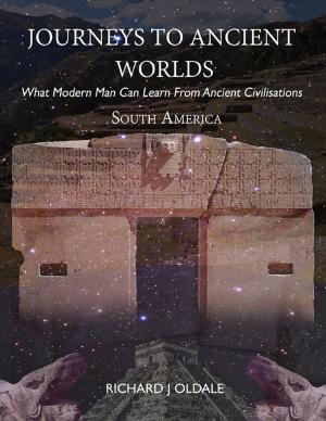 Cover of the book Journeys to Ancient Worlds: What Modern Man Can Learn from Ancient Civilisations by Ronald Walker