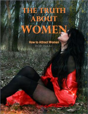 Cover of the book Truth About Women: How to Attract Women by Rose Scott