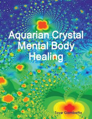 Cover of the book Aquarian Crystal Mental Body Healing by Matthew Sullivan