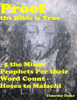 Book cover of Proof the Bible Is True: 5 the Minor Prophets Per Their Word Count - Hosea to Malachi