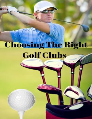 Cover of the book Choosing the Right Golf Clubs by Sarah Shelleb
