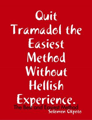 Cover of the book Quit Tramadol the Easiest Method Without Hellish Experience by Karen Cicero
