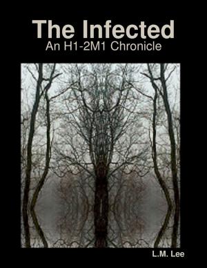 Cover of the book The Infected: An H1-2M1 Chronicle by EL NUKOYA