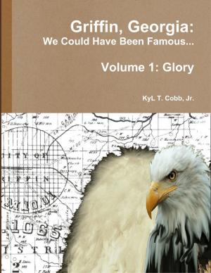 Cover of the book Griffin, Georgia: We Could Have Been Famous... Volume 1: Glory by Brian Wakeling
