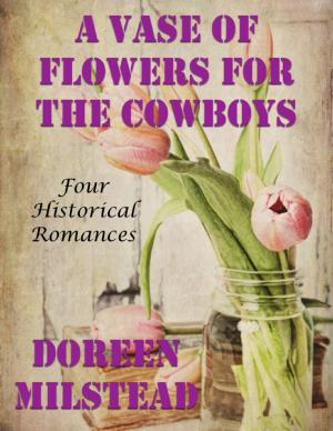 Cover of the book A Vase of Flowers for the Cowboys: Four Historical Romances by Patrick Hale
