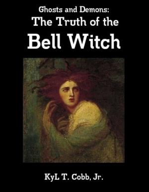 Cover of the book Ghosts and Demons: The Truth of the Bell Witch by Melinda H. Connor, D.D., Ph.D., A.M.P