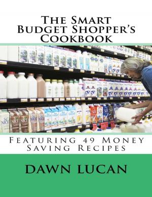 Book cover of The Smart Budget Shopper's Cookbook: Featuring 49 Money Saving Recipes