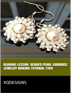 Cover of the book Beading Lesson: Beaded Pearl Earrings Jewelry Making Tutorial T194 by Doreen Milstead