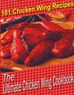 Cover of the book The Ultimate Chicken Wing Cookbook by Barbara Lopez