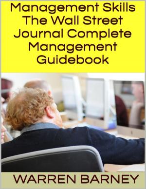 Cover of the book Management Skills: The Wall Street Journal Complete Management Guidebook by John Papazafiropoulos, PhD