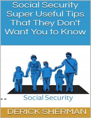 bigCover of the book Social Security: Super Useful Tips That They Don't Want You to Know by 