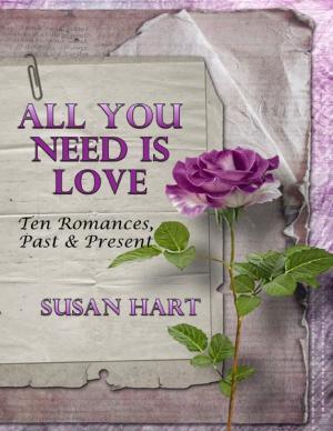 Cover of the book All You Need Is Love: Ten Romances, Past & Present by Lynda Wooding