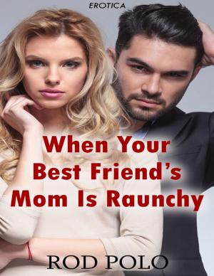 Cover of the book When Your Best Friend’s Mom Is Raunchy (Erotica) by Vincent (Arturs Lejnieks) Benson, Victoria Harnish Benson