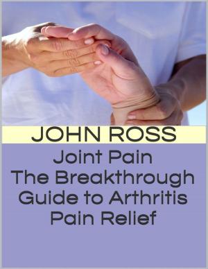 Cover of the book Joint Pain: The Breakthrough Guide to Arthritis Pain Relief by Michael Cimicata