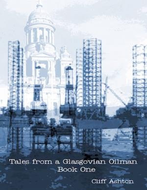 Cover of the book Tales from a Glasgovian Oilman - Book One by Aaron Reed